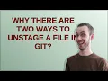 Why there are two ways to unstage a file in Git
