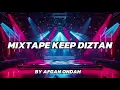 Download Lagu MIXTAPE KEEP DIZTAN FULLBASS - ( ByAfganOndah ) NEW 2025!!!