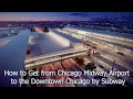 MDW How to Get from Chicago Midway Airport to Downtown Chicago by Subway