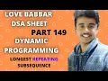 Longest repeating subsequence Apply LCS logic and modify Love Babbar DSA sheet