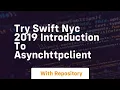 Try swift nyc 2019 introduction to asynchttpclient