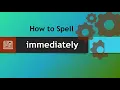 How to spell immediately