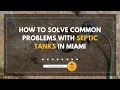 How to Solve Common Problems with Septic Tanks in Miami