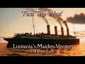 Download Lagu 'First Trip West' - Lusitania's Maiden Voyage - 118 Years Later