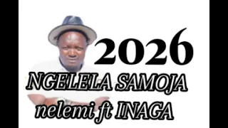 ngelela samoja ft nelemi ft inaga mlyambele 2026 0756019858 nyimbo mpya
