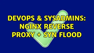 DevOps SysAdmins Nginx Reverse proxy SYN Flood 2 Solutions