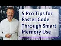5 Pro Tips for Faster Code Through Smart Memory Use