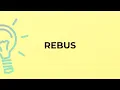 What is the meaning of the word REBUS