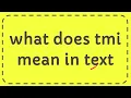 what does tmi mean in text
