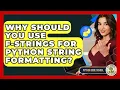 Why Should You Use F-strings For Python String Formatting - Python Code School