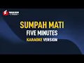 Download Lagu Five Minutes - Sumpah Mati (Karaoke)