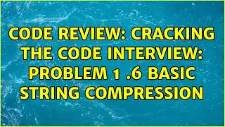 Code Review Cracking the code interview Problem 1 6 basic string compression 2 Solutions