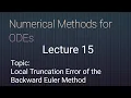 Local Truncation Error of Backward Euler s Method Lecture 15
