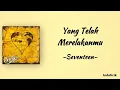 Yang Telah Merelakanmu - Seventeen | Lirik Lagu