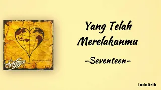 yang telah merelakanmu seventeen lirik lagu