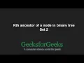 Kth ancestor of a node in binary tree Set 2 GeeksforGeeks