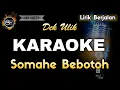 Download Lagu SOMAHE BEBOTOH DEK ULIK - KARAOKE