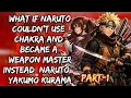 What If Naruto Couldn t Use Chakra and Became a Weapon Master Instead Naruto Yakumo Kurama Part 1