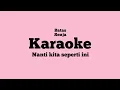 Download Lagu NANTI KITA SEPERTI INI - KARAOKE OFFICIAL - BATAS SENJA