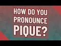 How do you pronounce pique