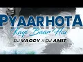 Lagu Pyaar Hota Kayi Baar Hai - DJs Vaggy \u0026 Amit Mix