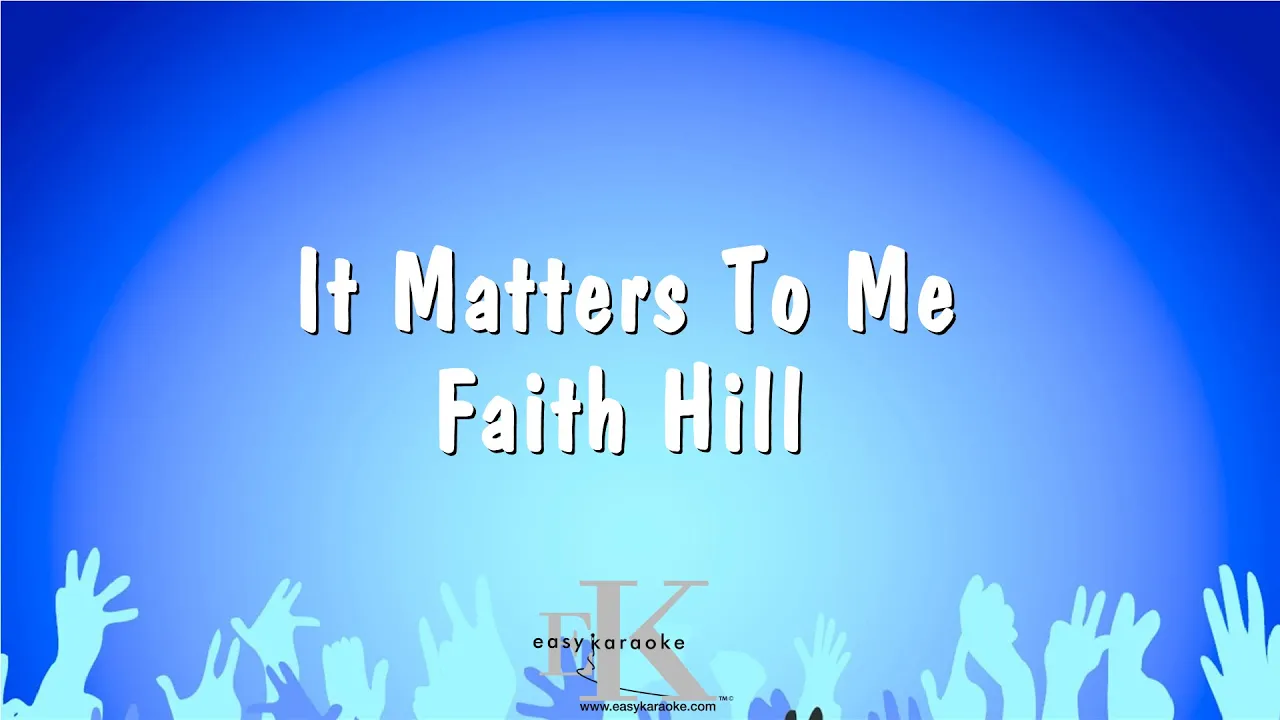 It Matters To Me - Faith Hill (Karaoke Version) It Matters To Me - Faith Hill (Karaoke Version)