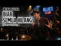 BIAR SEMUA HILANG (Blues Version) - NICKY ASTRIA | Live Blues Club Performance