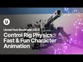 Control Rig Physics Fast Fun and Expressive Character Animation Unreal Fest Stockholm 2025