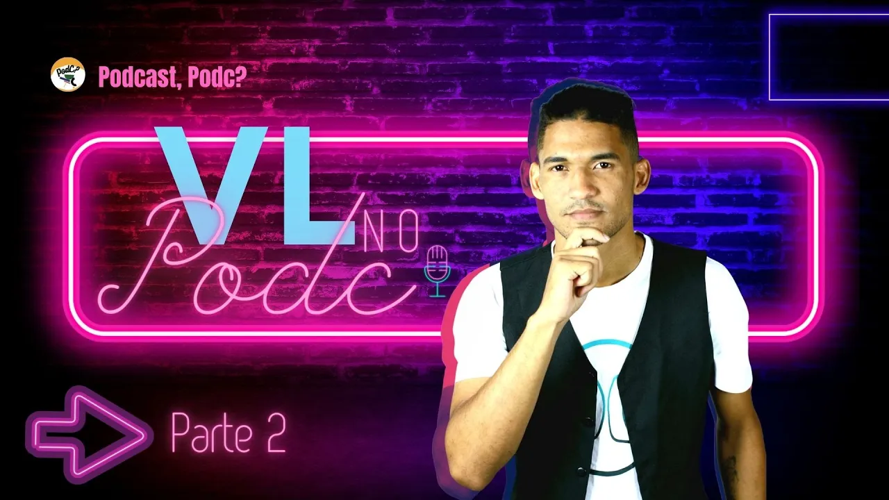 CANAL PODC: Parte 2 - VL no Podc