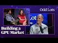 The King of Chicago Trading Wants to Build a GPU Market Bigger Than Oil | Odd Lots