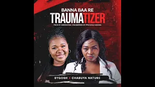 sygosh u0026 chabuya nature banna baa re traumatiser official audio prod greekz rsa