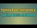 71 Spring Boot-Initialize a Spring Batch database