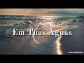(LETRA) Tuas Águas - Julia Vitória feat. Gabriela Rocha