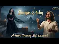 Lagu Dariyaa-E-Ishq (دریا ئے عشق) । A Heat Touching Sufi Qawali - That Will Tuch Your Soul