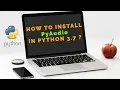 How to Install PyAudio in Python 3 7