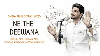 Ne The Deewana | Shina New Song 2025 | Dawood Ahmad Dawoodi | Arif Hussain Arif
