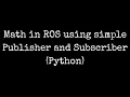 Math in ROS using simple Publisher and Subscriber Python