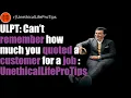 ULPT Can t remember how much you quoted a customer for a job
