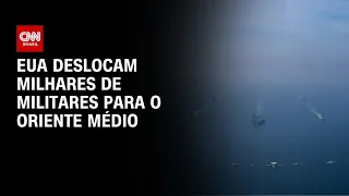 EUA enviam reforço de milhares de militares para o Oriente Médio | CNN 360°