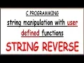 STRING REVERSE WITH USER DEFINED FUNCTION IN C