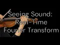 Seeing Sound Real-Time Fourier Transform Visualization with Python