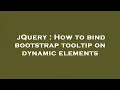 jQuery How to bind bootstrap tooltip on dynamic elements
