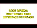 Code Review Text-based User Interface in Python