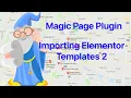 Magic Page Plugin Training Basic Features - Importing The Free Elementor Templates Part 2