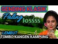 Download Lagu 1 JAM FULL GENDING KLASIK LAWAS PALING JOSSS - GENDING TOMBO KANGEN KAMPUNG 
