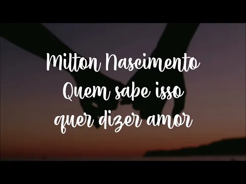 Download MP3 Quem Sabe Isso Quer Dizer Amor - Milton Nascimento - Letra