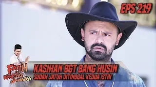kasihan bgt bang husin sudah jatuh di tinggal kedua istrinya fatih di kampung jawara eps 219