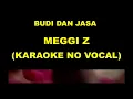 Download Lagu BUDI DAN JASA - MEGGI Z (KARAOKE NO VOCAL)