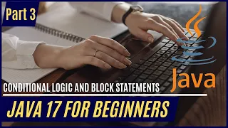 Java 17 for Beginners Part 3 Conditional Logic and Block Statements