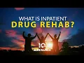 How Does Inpatient Drug Rehab Work